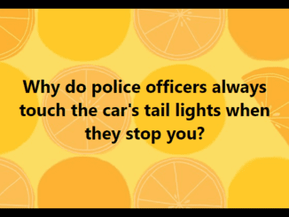 Why do police officers always touch the car’s tail lights when they stop you?