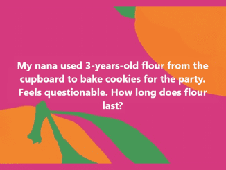 My nana used 3-years-old flour from the cupboard to bake cookies for the party. Feels questionable. How long does flour last?