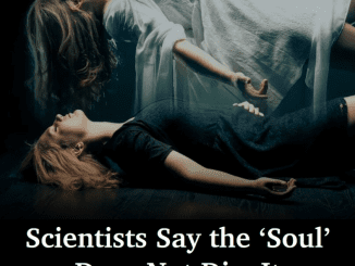 Scientists Say the ‘Soul’ Does Not Die, it ‘Returns to the Universe’