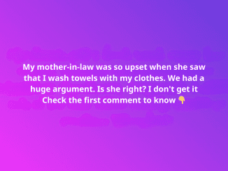 My mother-in-law was so upset when she saw that I wash towels with my clothes. We had a huge argument. Is she right? I don’t get it