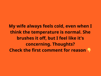 My wife always feels cold, even when I think the temperature is normal. She brushes it off, but I feel like it’s concerning. Thoughts?