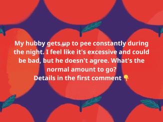 My hubby gets up to pee constantly during the night. I feel like it’s excessive and could be bad, but he doesn’t agree. What’s the normal amount to go?