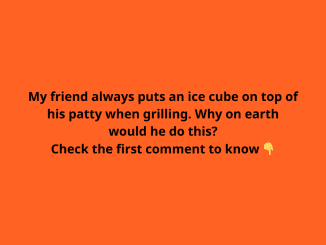 Place ice cube on top of patty to bring your grilled burgers to the next level