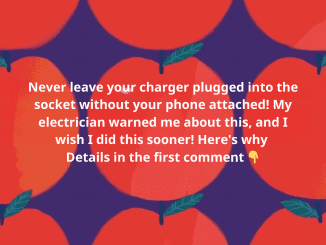 Never leave your charger plugged into the socket without your phone attached! My electrician warned me about this, and I wish I did this sooner! Here’s why