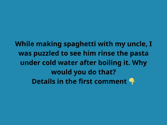 While making spaghetti with my uncle, I was puzzled to see him rinse the pasta under cold water after boiling it. Why would you do that?