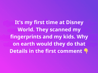 This was my first time at Disney World. They scanned my fingerprints and my kids’ for…