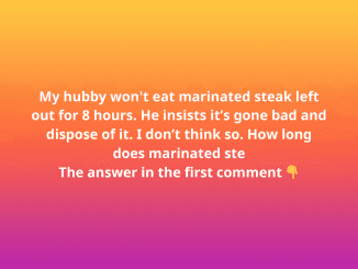 My hubby won’t eat marinated steak left out for 8 hours. He insists it’s gone bad and dispose of it. I don’t think so. How long does marinated steak last in the fridge