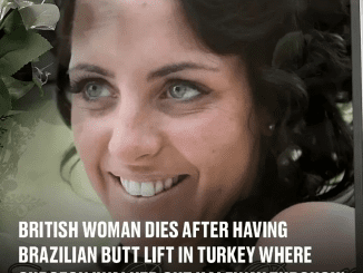 British woman died after going to Turkey for Brazilian butt lift surgery that was going to ‘change her life’