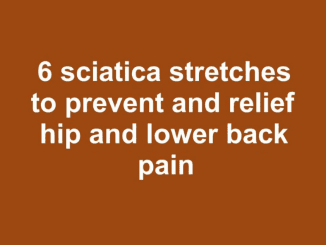 6 sciatica stretches to prevent and relief hip and lower back pain